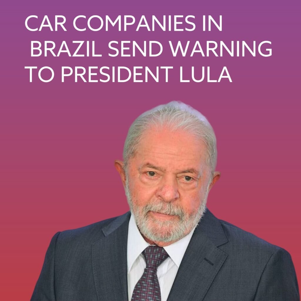 Car Companies in Brazil Send Warning to President Lula
